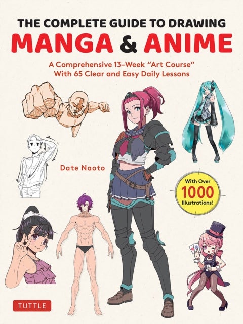 The Complete Guide to Drawing Manga & Anime - A Comprehensive 13-Week "Art Course" with 65 Clear and Easy Daily Lessons