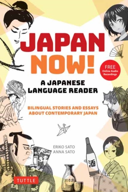 Japan Now! A Japanese Language Reader - Bilingual Stories and Essays about Contemporary Japan (With Free Online Audio Recordings)