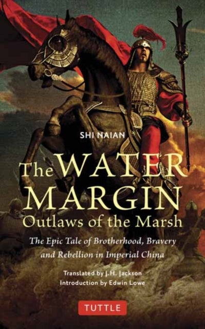The Water Margin: Outlaws of the Marsh - The Epic Tale of Brotherhood, Bravery and Rebellion in Imperial China