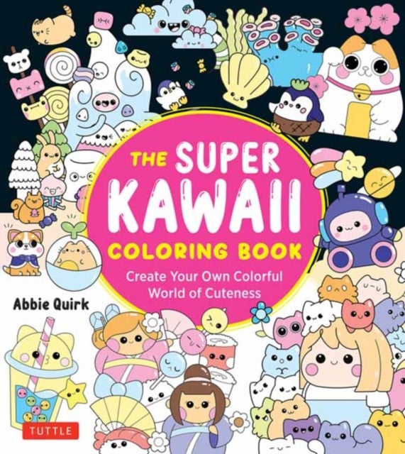The Super Kawaii Coloring Book - Create Your Own Colorful World of Cuteness