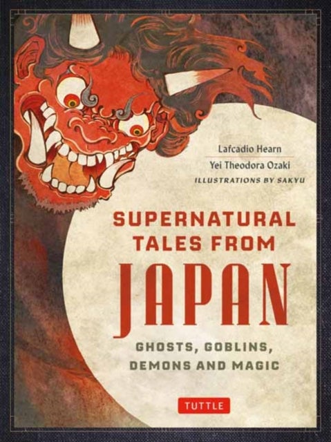 Supernatural Tales from Japan - Ghosts, Goblins, Demons and Magic