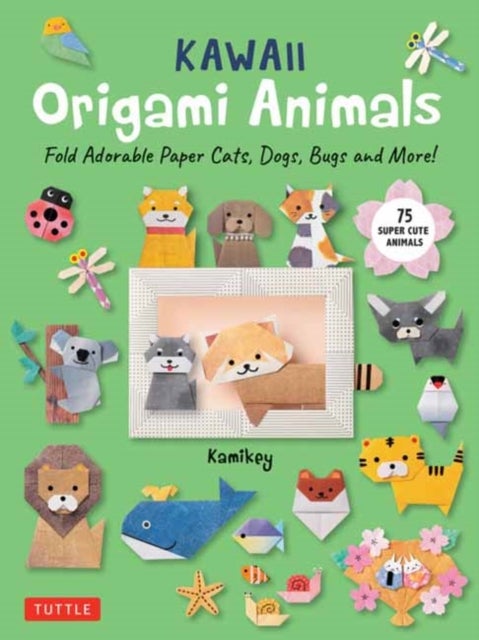 Kawaii Origami Animals - Fold Adorable Paper Cats, Dogs, Bugs and More! (75 Easy-to-Fold Projects!)