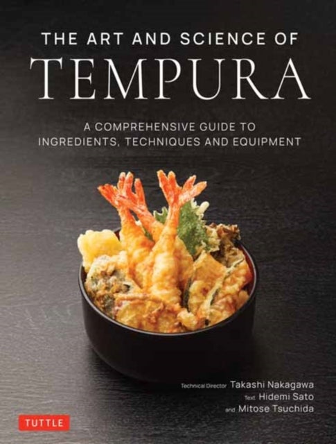 The Art and Science of Tempura - A Comprehensive Guide to Ingredients, Techniques and Equipment