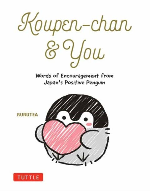Koupen-chan & You - Words of Encouragement from Japan's Positive Penguin