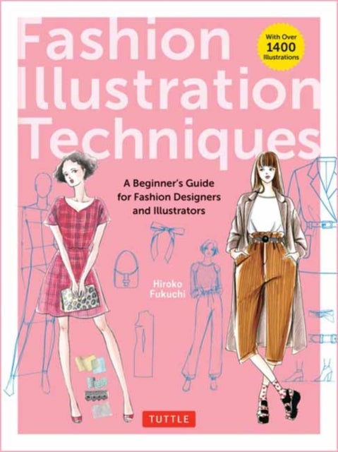 Fashion Illustration Techniques - A Beginner's Guide for Fashion Designers and Illustrators [with over 1400 illustrations]