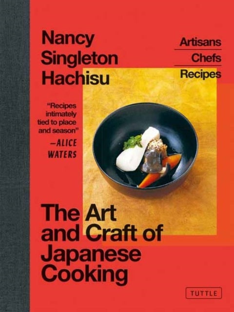 The Art and Craft of Japanese Cooking - Artisans, Chefs, Recipes