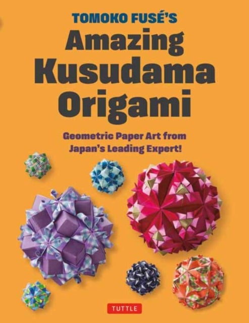 Tomoko Fuse's Amazing Kusudama Origami - Geometric Paper Art from Japan's Leading Expert!