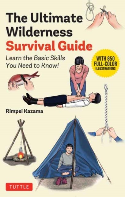 The Ultimate Wilderness Survival Guide - Learn Basic Skills You Need to Know!