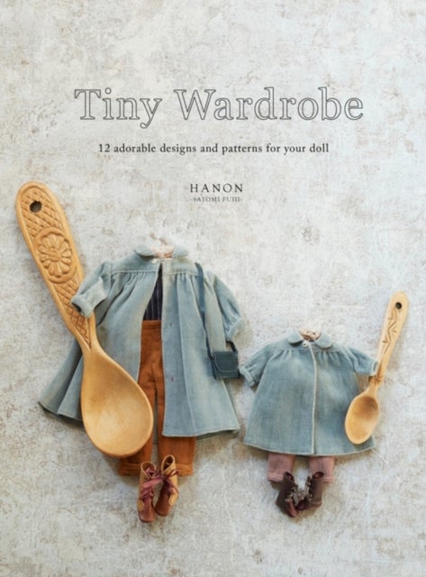 Tiny Wardrobe - 12 Adorable Designs and Patterns for Your Doll