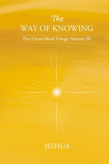 The Way of Knowing - Christ Mind Trilogy: Volume III