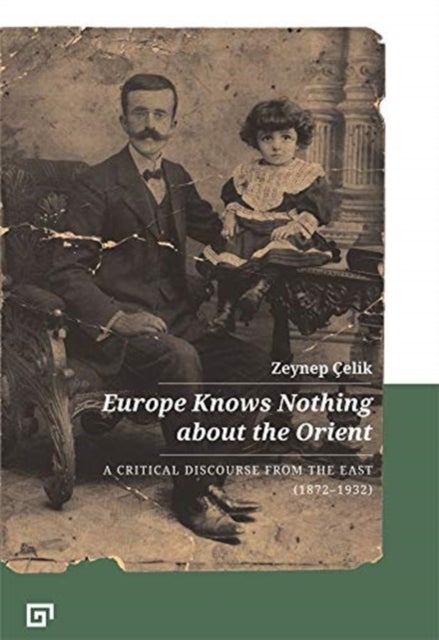 Europe Knows Nothing about the Orient ¿ A Critical Discourse (1872¿1932)