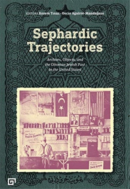 Sephardic Trajectories ¿ Archives, Objects, and the Ottoman Jewish Past in the United States