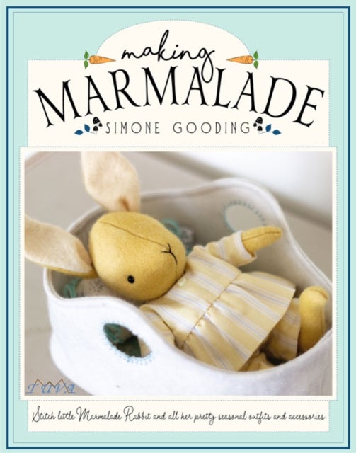 Making Marmalade - Stitch Little Marmalade Rabbit and all Her Pretty Seasonal Outfits and Accessories