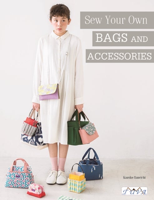 Sew Your Own Bags and Accessories - Sew 19 Stunning Projects Explained Step by Step