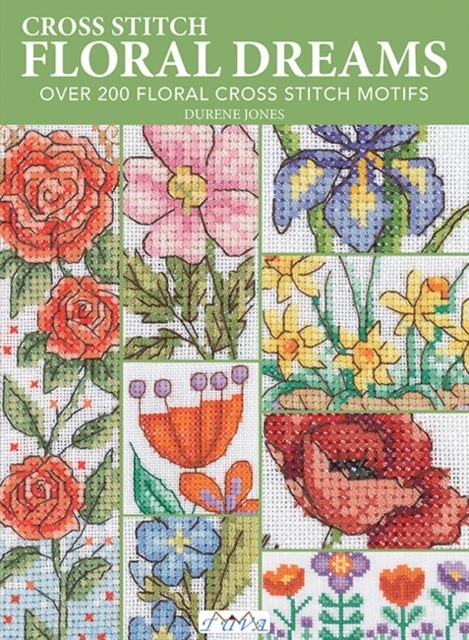Cross Stitch Floral Dreams - Over 200 Floral Cross Stitch Motifs