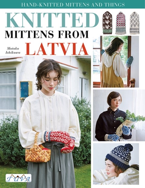 Knit Latvian Mittens - 17 Projects with Traditional Latvian Patterns to Knit