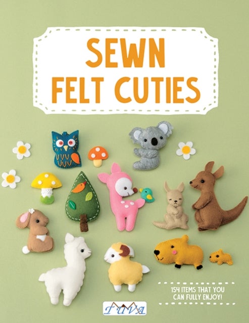 Sew Felt Cuties - Including Step-by-Step Instructions with Detailed Diagrams