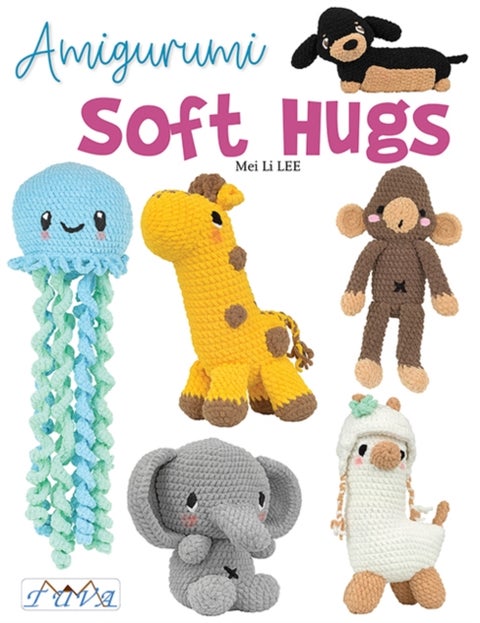 Amigurumi Soft Hugs - 16 Stunning Plush Crochet Toys