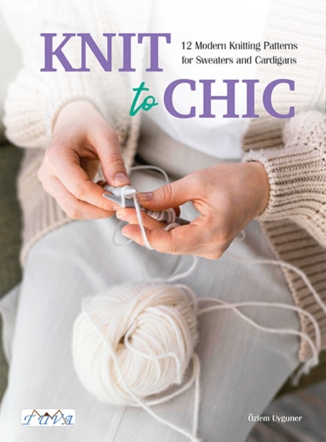 CANCELLED Knit to Chic - 12 Modern Knitting Patterns for Sweaters and Cardigans