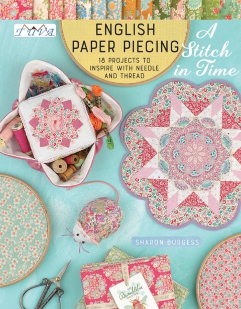 English Paper Piecing - A Stitch in Time - 18 Projects to Inspire with Needle and Thread