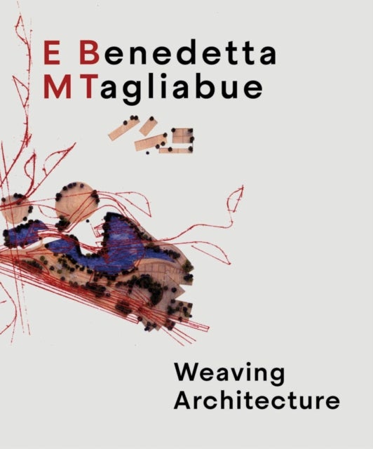 Benedetta Tagliabue: EMBT - Weaving Architecture