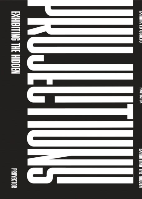 Projections - Exhibiting the Hidden