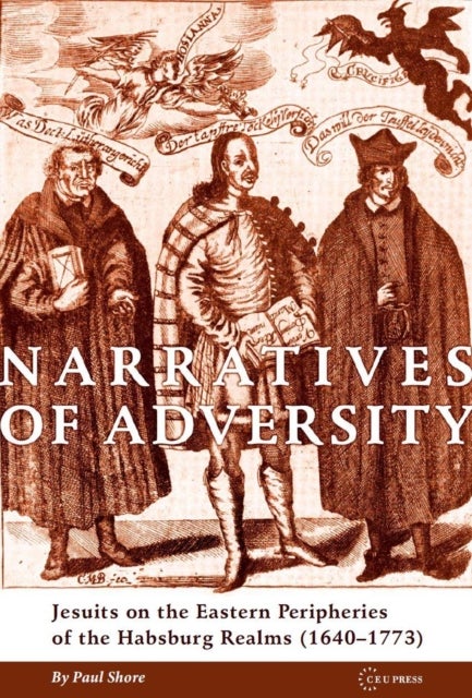 Narratives of Adversity - Jesuits on the Eastern Peripheries of the Habsburg Realms (1640–1773)