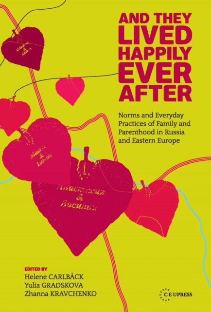 And They Lived Happily Ever After - Norms and Everyday Practices of Family and Parenthood in Russia and Eastern Europe