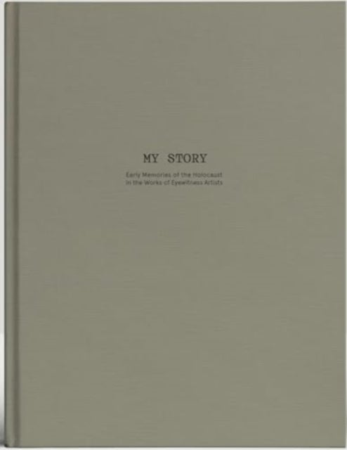 My Story - Early Memories of the Holocaust in the works of Eyewitness Artists.
