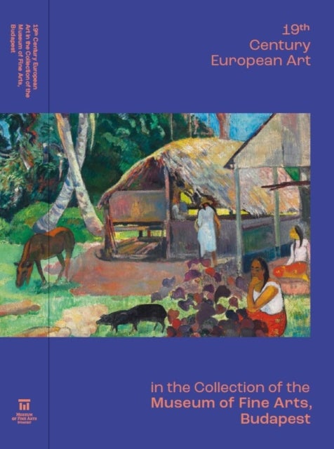 19th Century European Art in the Collection of the Museum of Fine Arts, Budapest