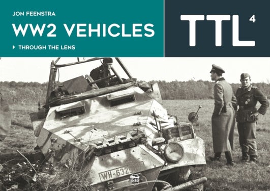 Ww2 Vehicles - Through the Lens Volume 4