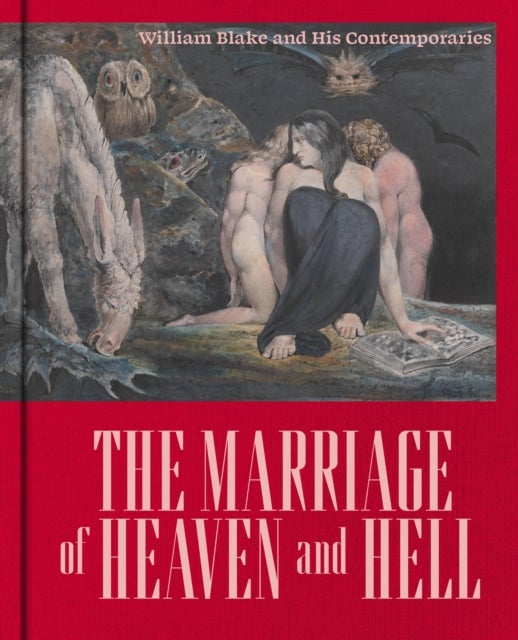 The Marriage of Heaven and Hell - William Blake (1757-1827) and his Contemporaries
