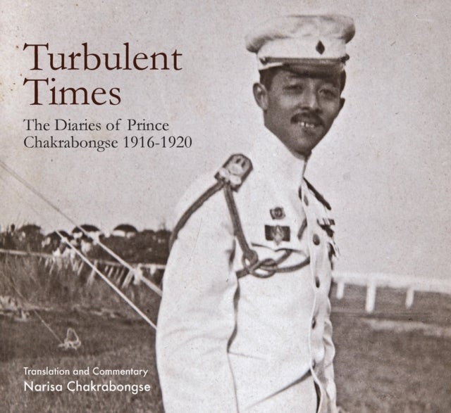 Turbulent Times - The Diaries of Prince Chakrabongse 1916 - 1920