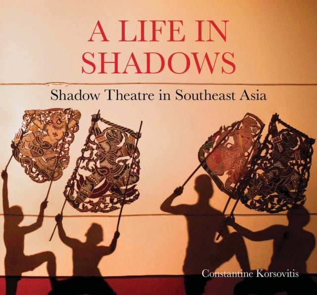 A Life in Shadows - Shadow theatre in South East Asia