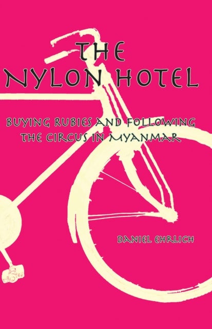 The Nylon Hotel - Buying Rubies and Following the Circus in Myanmar