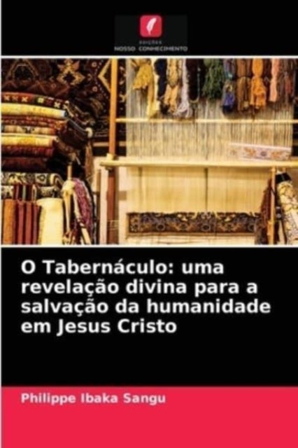 O Tabernaculo - uma revelacao divina para a salvacao da humanidade em Jesus Cristo