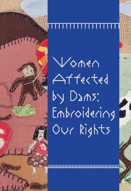 Women Affected by Dams: Embroidering Our Rights