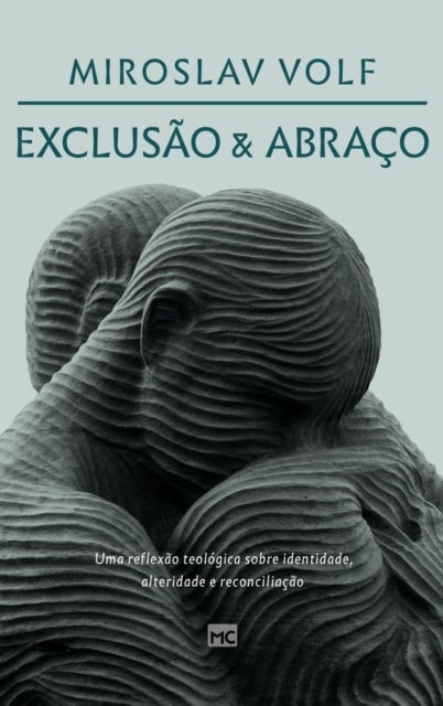 Exclusao e abraco - Uma reflexao teologica sobre identidade, alteridade e reconciliacao