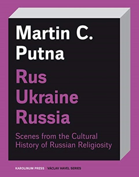 Rus¿Ukraine¿Russia - Scenes from the Cultural History of Russian Religiosity