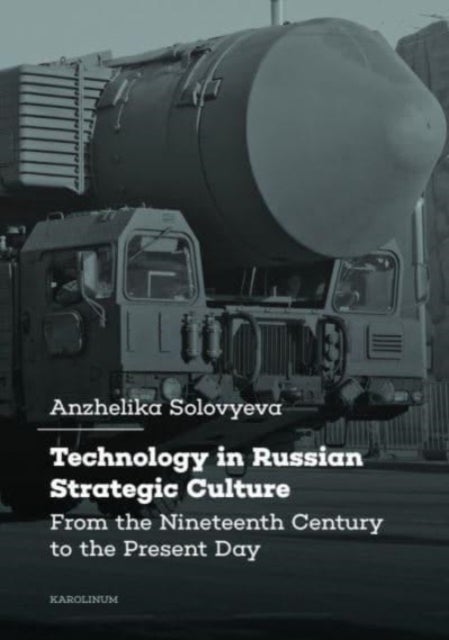 Technology in Russian Strategic Culture - From the Nineteenth Century to the Present Day
