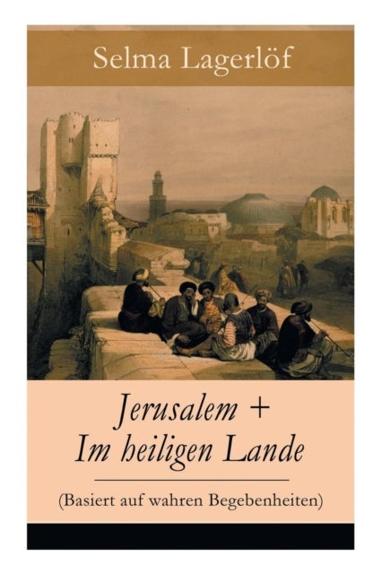 Jerusalem + Im heiligen Lande (Basiert auf wahren Begebenheiten) - Das Schicksal der Bauern aus dem schwedischen Dalarna (Historische Romane)