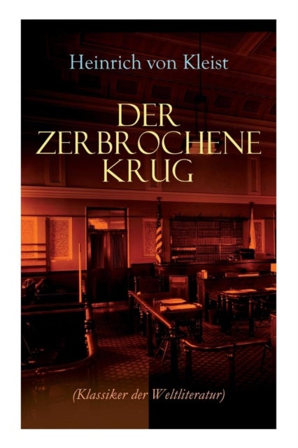 Der zerbrochene Krug (Klassiker der Weltliteratur) - Mit biografischen Aufzeichnungen von Stefan Zweig und Rudolf Genee