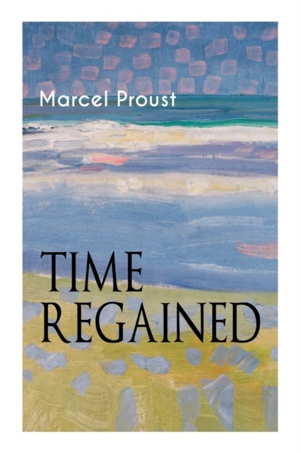 Time Regained - Metaphysical Novel - Coming to a Full Circle (In Search of Lost Time)
