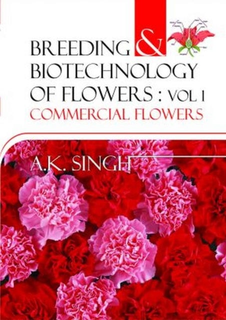 Breeding and Biotechnology of Flowers: Vol. 01 - Commercial Flowers