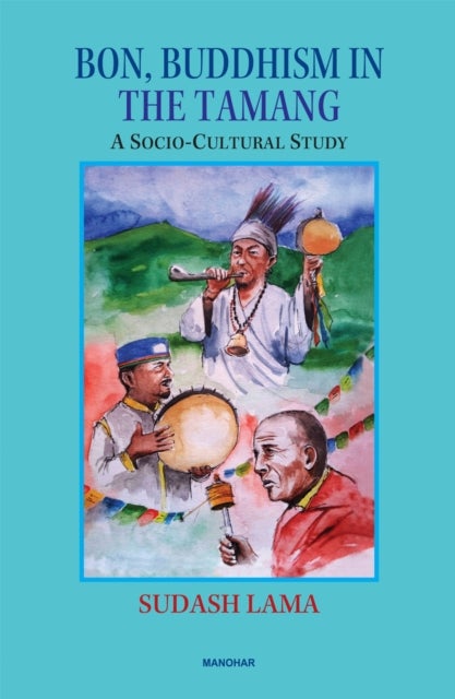 Bon, Buddhism in the Tamang - A Socio-Cultural Study