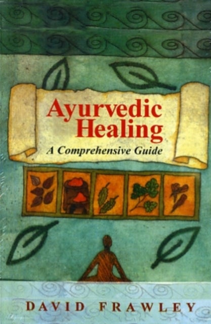 Ayurvedic Healing - A Comprehensive Guide