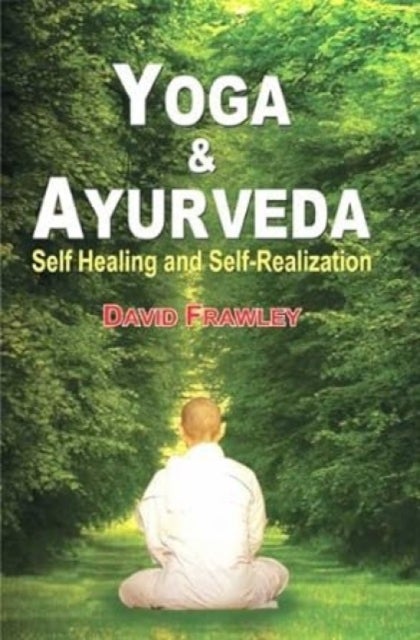 Yoga and Ayurveda - Self-healing and Self-realization