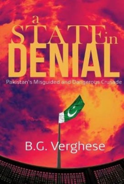 A State in Denial - Pakistan's Misguided and Dangerous Crusade