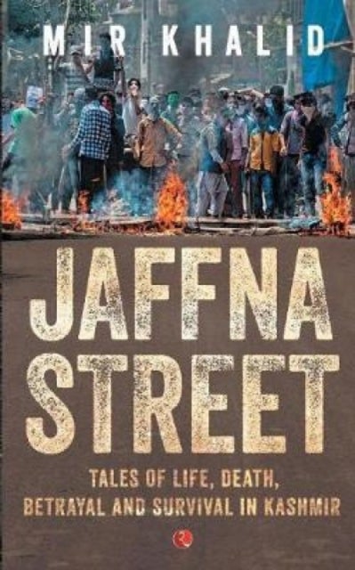 Jaffna Street - Tales of Life, Death, Betrayal and Survival in Kashmir