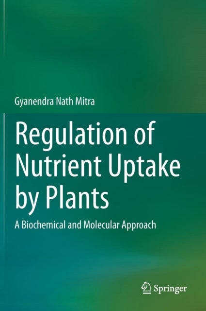Regulation of Nutrient Uptake by Plants - A Biochemical and Molecular Approach